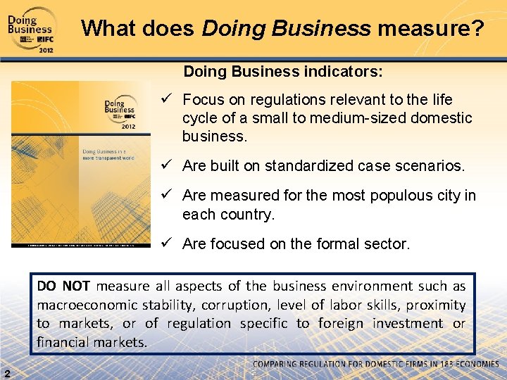 What does Doing Business measure? Doing Business indicators: ü Focus on regulations relevant to