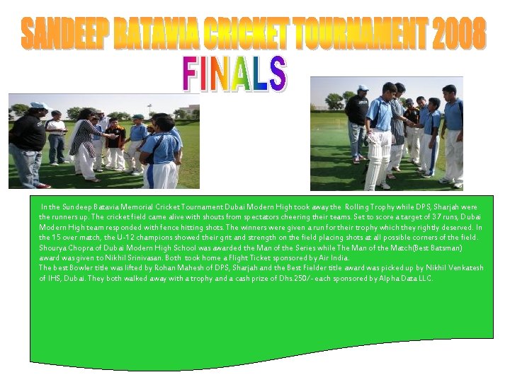  In the Sundeep Batavia Memorial Cricket Tournament Dubai Modern High took away the