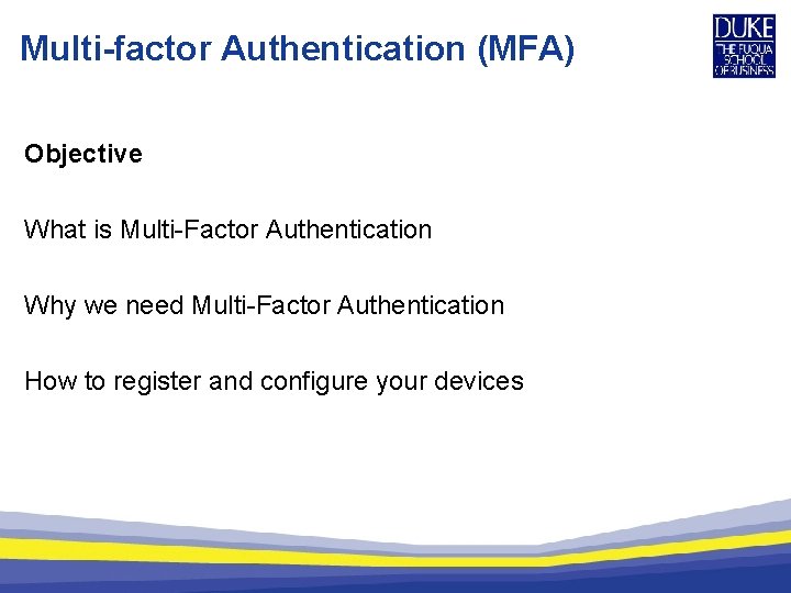 Multi-factor Authentication (MFA) Objective What is Multi-Factor Authentication Why we need Multi-Factor Authentication How
