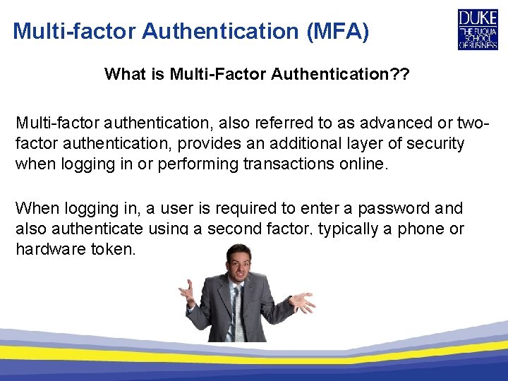 Multi-factor Authentication (MFA) What is Multi-Factor Authentication? ? Multi-factor authentication, also referred to as