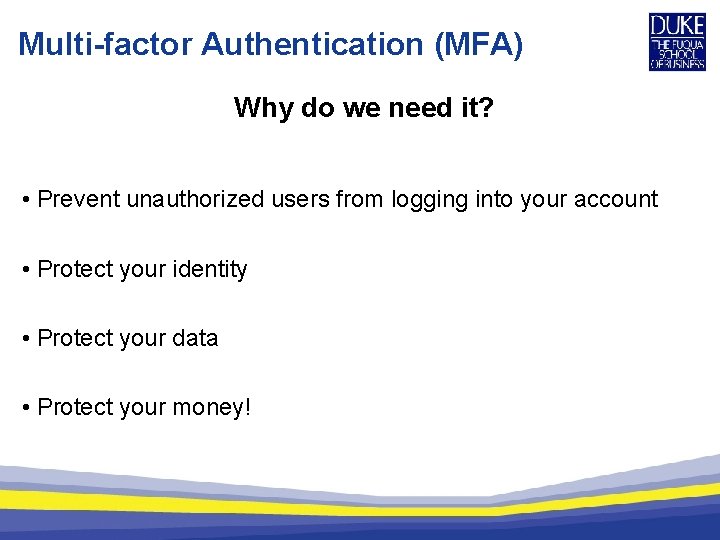 Multi-factor Authentication (MFA) Why do we need it? • Prevent unauthorized users from logging