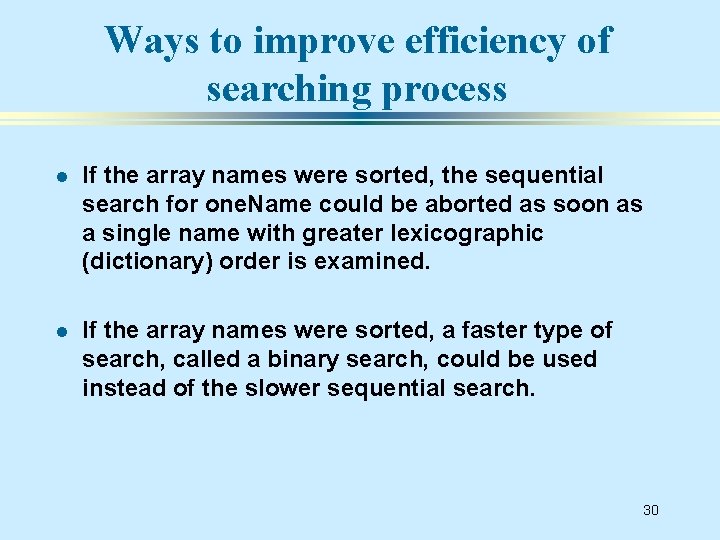 Ways to improve efficiency of searching process l If the array names were sorted,