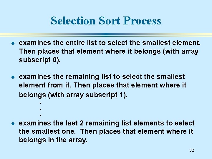 Selection Sort Process l examines the entire list to select the smallest element. Then