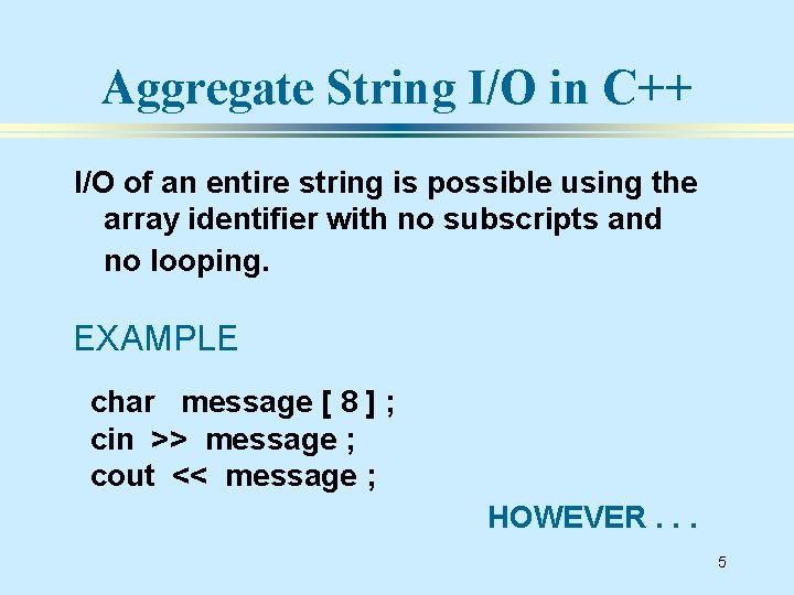 Aggregate String I/O in C++ I/O of an entire string is possible using the