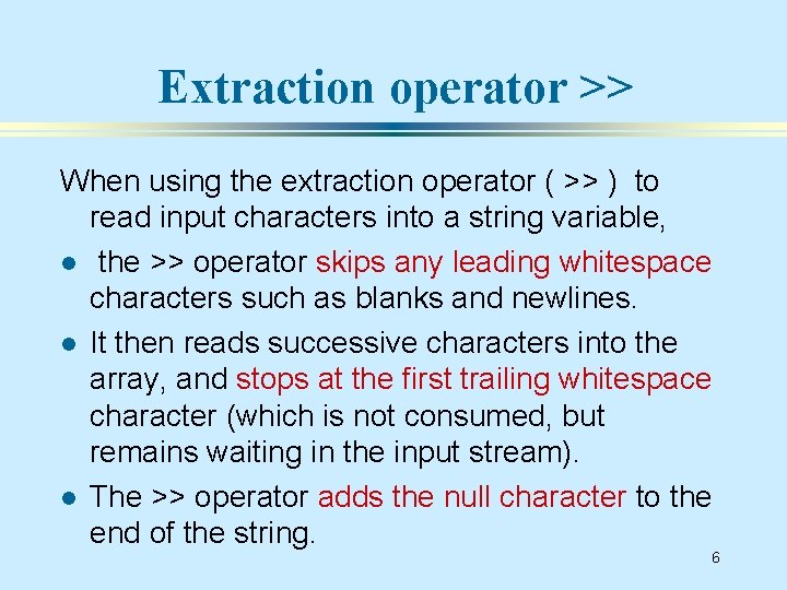 Extraction operator >> When using the extraction operator ( >> ) to read input
