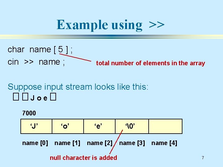 Example using >> char name [ 5 ] ; cin >> name ; total