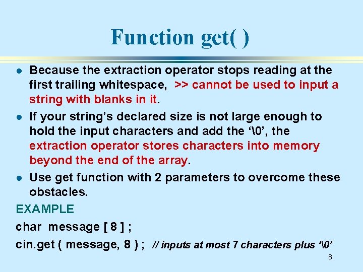 Function get( ) Because the extraction operator stops reading at the first trailing whitespace,