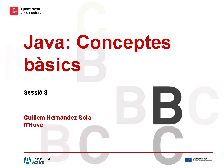 Hola hola hola hola Hola hola Java: Conceptes bàsics Sessió 8 Guillem Hernández Sola