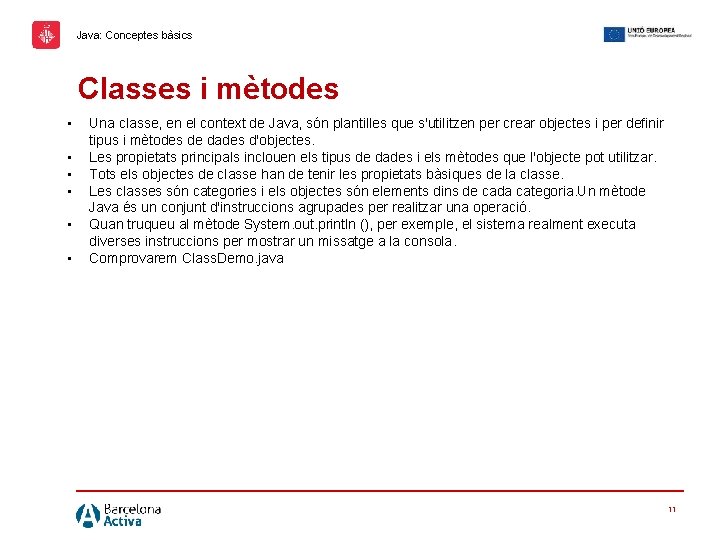 Java: Conceptes bàsics Classes i mètodes • • • Una classe, en el context