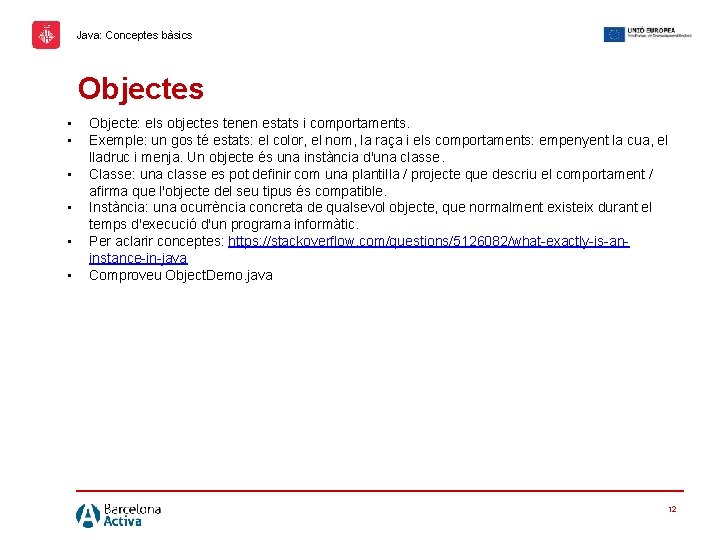 Java: Conceptes bàsics Objectes • • • Objecte: els objectes tenen estats i comportaments.