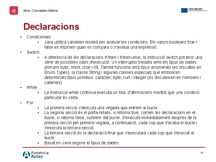 Java: Conceptes bàsics Declaracions • • Condicionals • Java utilitza variables booleà per avaluar