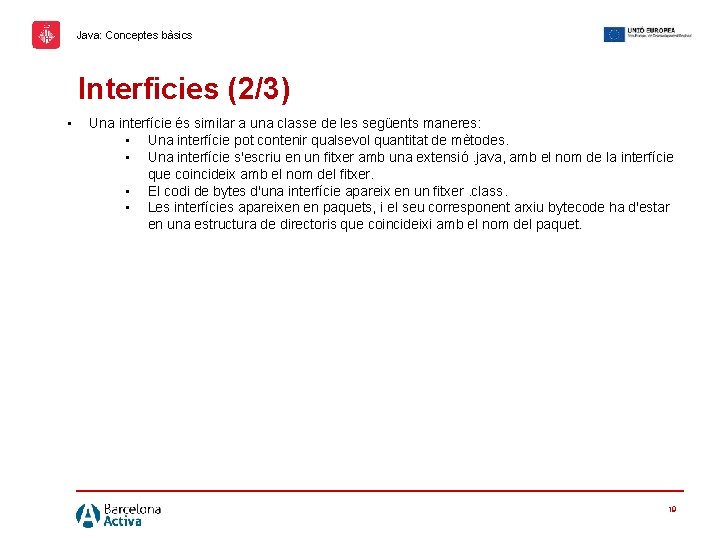 Java: Conceptes bàsics Interficies (2/3) • Una interfície és similar a una classe de