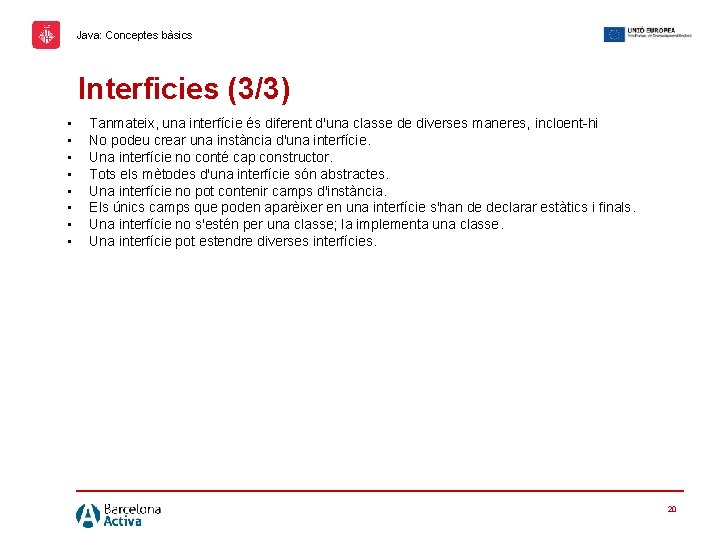 Java: Conceptes bàsics Interficies (3/3) • • Tanmateix, una interfície és diferent d'una classe