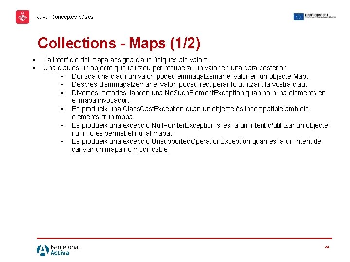 Java: Conceptes bàsics Collections – Maps (1/2) • • La interfície del mapa assigna