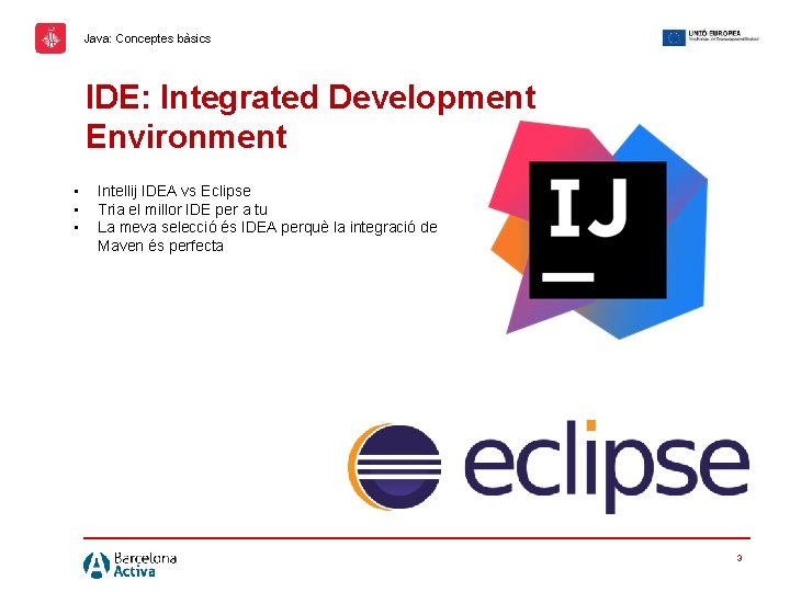 Java: Conceptes bàsics IDE: Integrated Development Environment • • • Intellij IDEA vs Eclipse