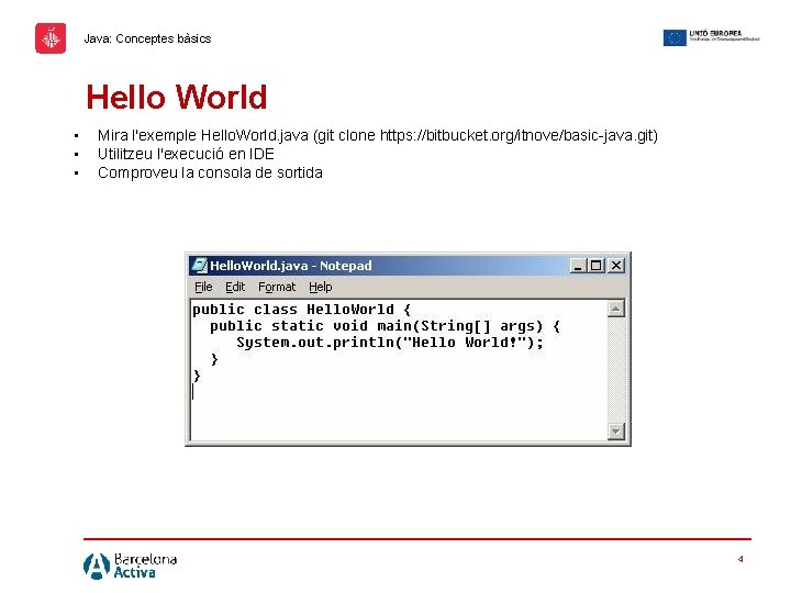 Java: Conceptes bàsics Hello World • • • Mira l'exemple Hello. World. java (git
