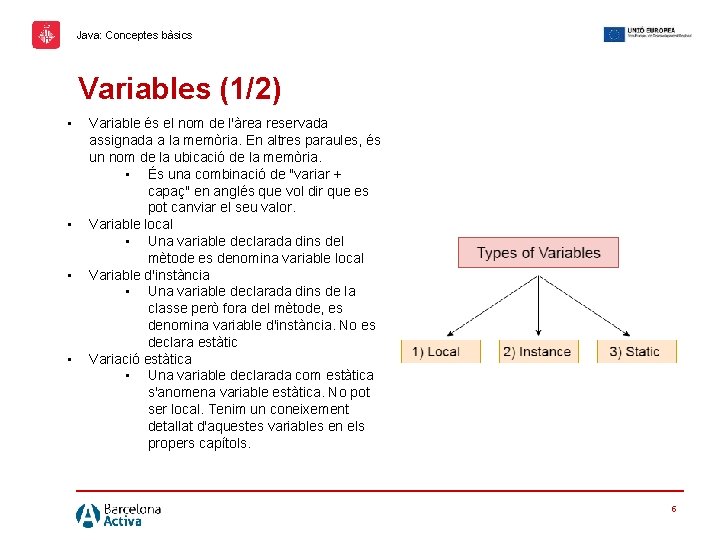 Java: Conceptes bàsics Variables (1/2) • • Variable és el nom de l'àrea reservada