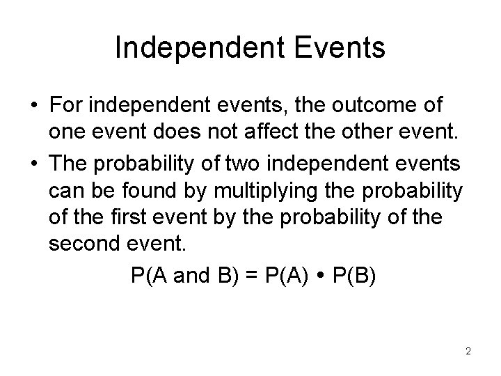 Independent Events • For independent events, the outcome of one event does not affect