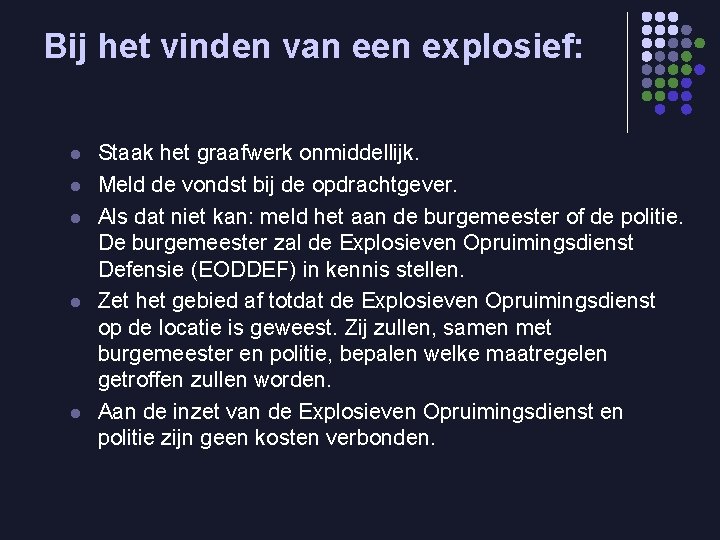 Bij het vinden van een explosief: l l l Staak het graafwerk onmiddellijk. Meld