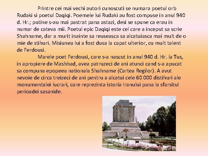 Printre cei mai vechi autori cunoscuti se numara poetul orb Rudaki si poetul Daqiqi. Printre cei mai vechi autori cunoscuti se numara poetul orb Rudaki si poetul Daqiqi.