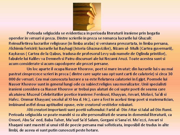 Perioada selgiucida se evidentiaza in perioada literaturii iraniene prin bogatia operelor in versuri si Perioada selgiucida se evidentiaza in perioada literaturii iraniene prin bogatia operelor in versuri si