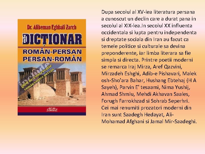 Dupa secolul al XV-lea literatura persana a cunoscut un declin care a durat pana Dupa secolul al XV-lea literatura persana a cunoscut un declin care a durat pana