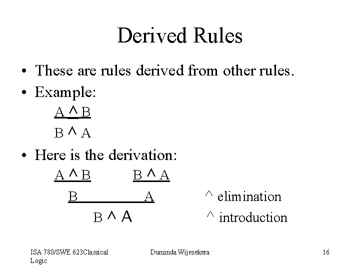 Derived Rules • These are rules derived from other rules. • Example: A^B B^A