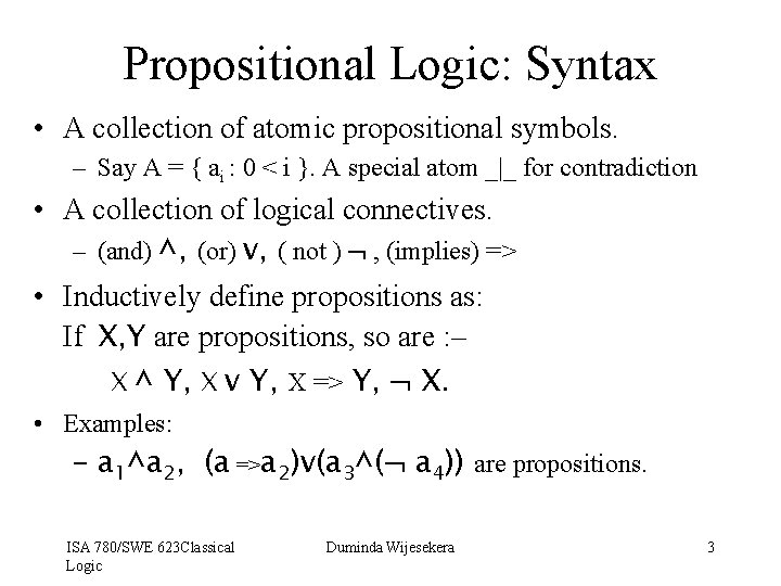 Propositional Logic: Syntax • A collection of atomic propositional symbols. – Say A =