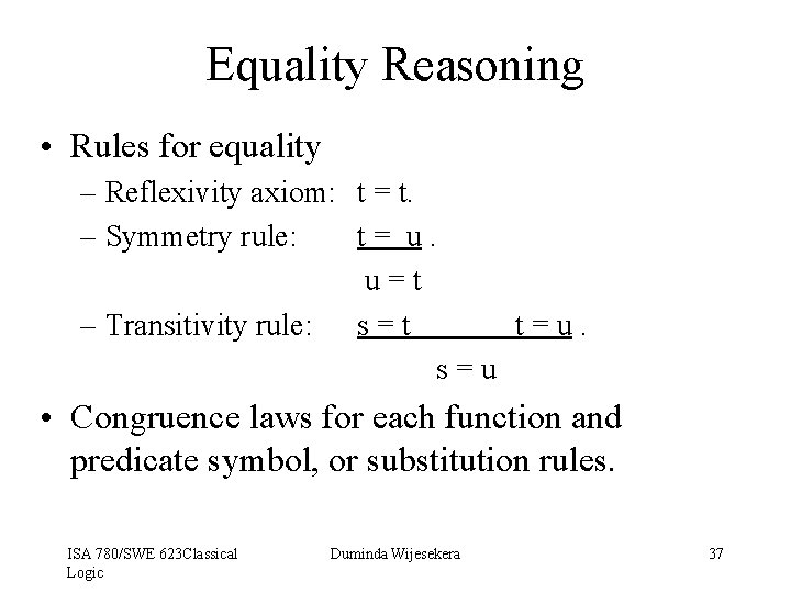 Equality Reasoning • Rules for equality – Reflexivity axiom: t = t. – Symmetry