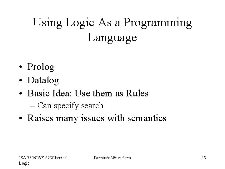 Using Logic As a Programming Language • Prolog • Datalog • Basic Idea: Use