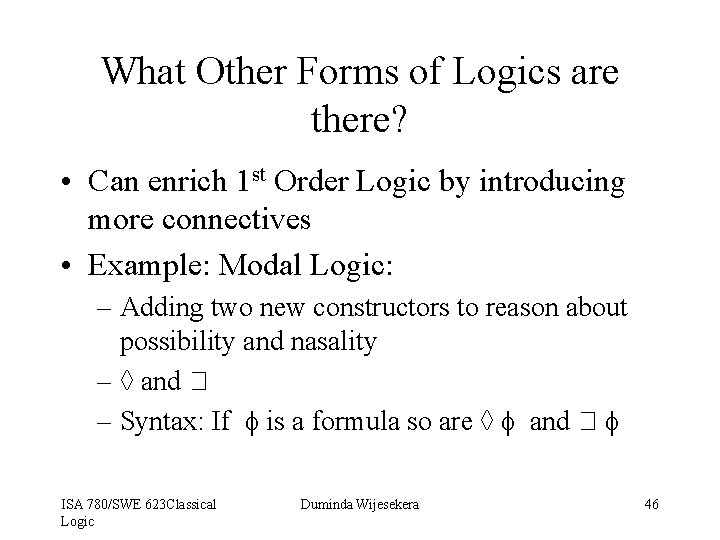 What Other Forms of Logics are there? • Can enrich 1 st Order Logic