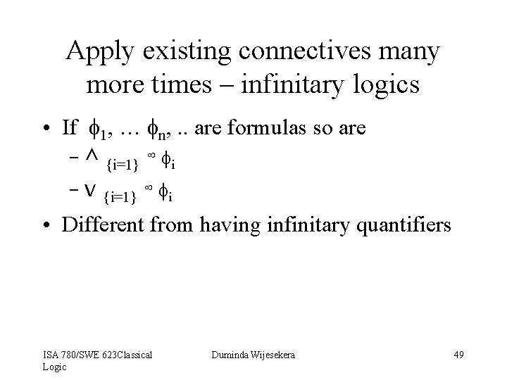 Apply existing connectives many more times – infinitary logics • If f 1, …