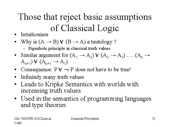 Those that reject basic assumptions of Classical Logic • Intuitionism • Why is (A