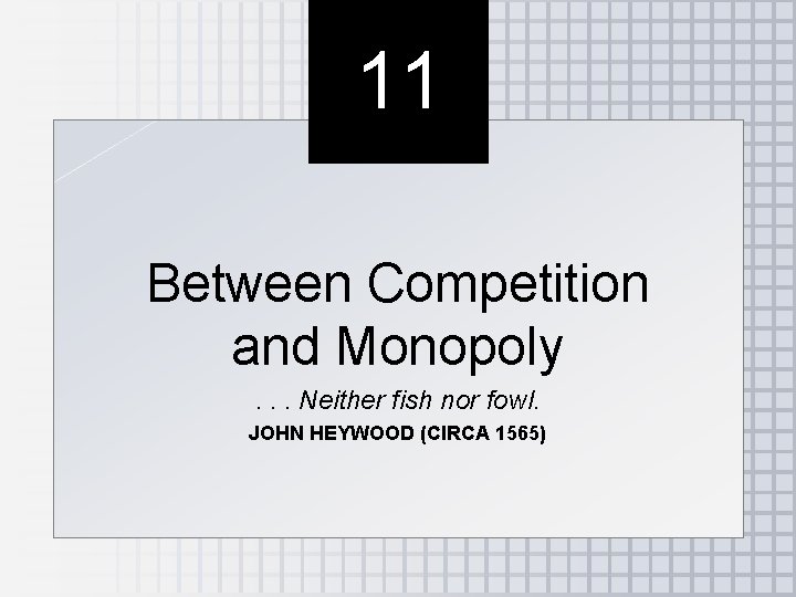 11 Between Competition and Monopoly. . . Neither fish nor fowl. JOHN HEYWOOD (CIRCA