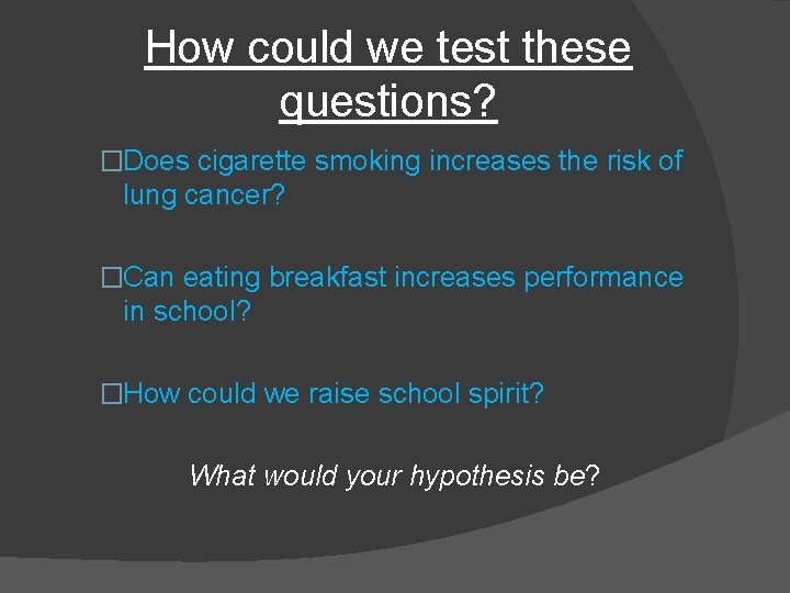 How could we test these questions? �Does cigarette smoking increases the risk of lung