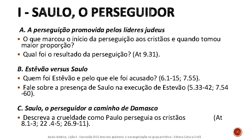 I - SAULO, O PERSEGUIDOR A. A perseguição promovida pelos líderes judeus § O