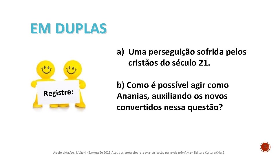 EM DUPLAS a) Uma perseguição sofrida pelos cristãos do século 21. Registre: b) Como