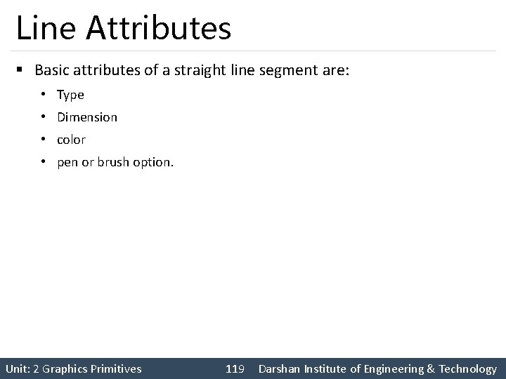 Line Attributes § Basic attributes of a straight line segment are: • Type •