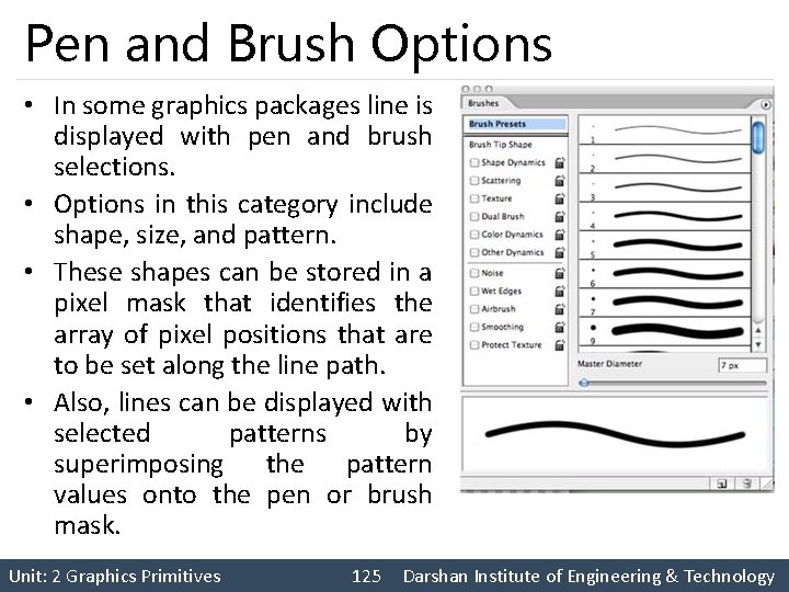 Pen and Brush Options • In some graphics packages line is displayed with pen