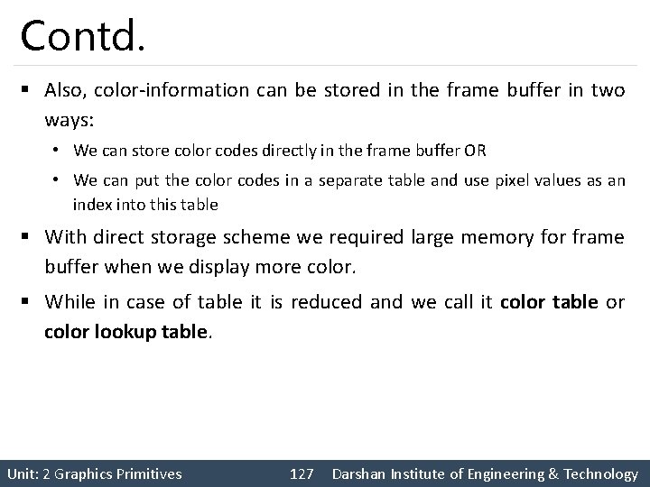 Contd. § Also, color-information can be stored in the frame buffer in two ways: