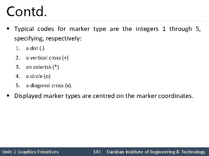 Contd. § Typical codes for marker type are the integers 1 through 5, specifying,