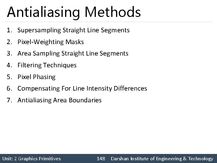 Antialiasing Methods 1. Supersampling Straight Line Segments 2. Pixel-Weighting Masks 3. Area Sampling Straight