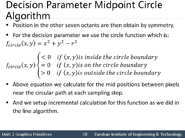 Decision Parameter Midpoint Circle Algorithm § Unit: 2 Graphics Primitives 38 Darshan Institute of