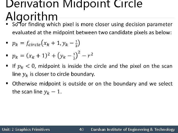 Derivation Midpoint Circle Algorithm § Unit: 2 Graphics Primitives 40 Darshan Institute of Engineering