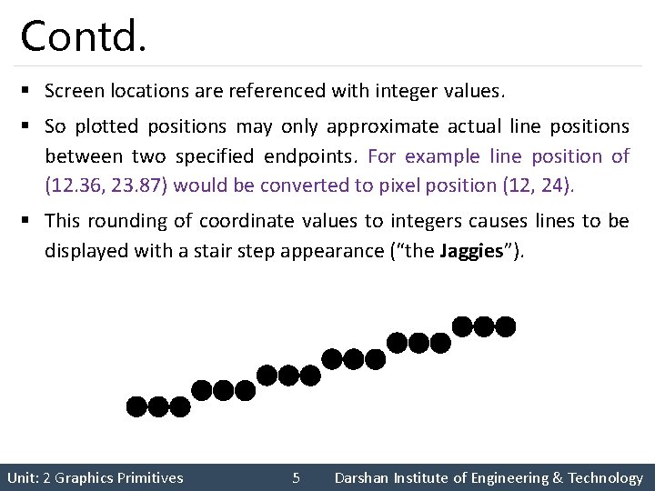 Contd. § Screen locations are referenced with integer values. § So plotted positions may