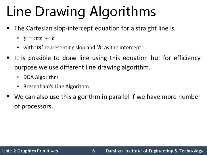 Line Drawing Algorithms § Unit: 2 Graphics Primitives 6 Darshan Institute of Engineering &