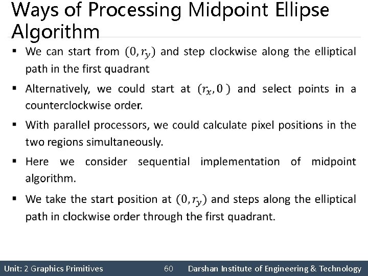 Ways of Processing Midpoint Ellipse Algorithm § Unit: 2 Graphics Primitives 60 Darshan Institute