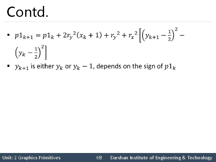 Contd. § Unit: 2 Graphics Primitives 68 Darshan Institute of Engineering & Technology 