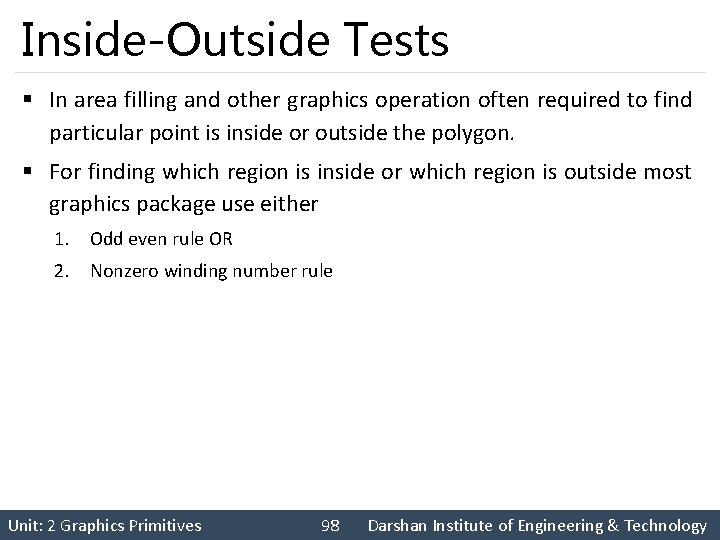 Inside-Outside Tests § In area filling and other graphics operation often required to find