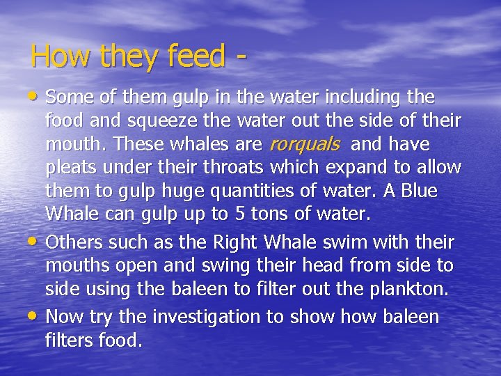 How they feed • Some of them gulp in the water including the •